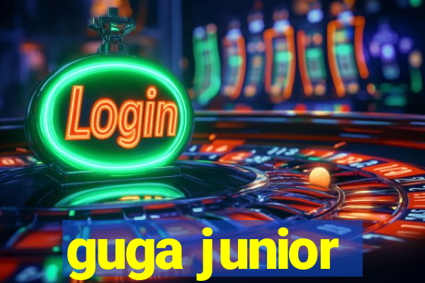 guga junior